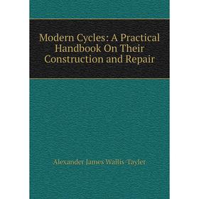 

Книга Modern Cycles: A Practical Handbook On Their Construction and Repair
