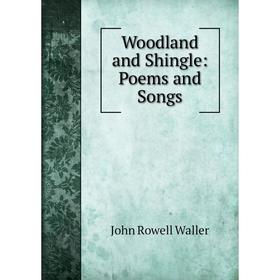 

Книга Woodland and Shingle: Poems and Songs