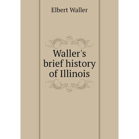 

Книга Waller's brief history of Illinois
