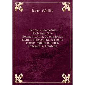 

Книга Elenchus Geometriæ Hobbianæ: Sive, Geometricorum, Quæ in Ipsius Elemtis Philosophiæ, À Thoma Hobbes Malmesburiensi, Proferuntur