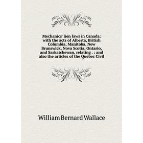 

Книга Mechanics' lien laws in Canada: with the acts of Alberta, British Columbia, Manitoba, New Brunswick, Nova Scotia, Ontario, and Saskatchewan, rel