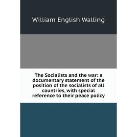 

Книга The Socialists and the war: a documentary statement of the position of the socialists of all countries