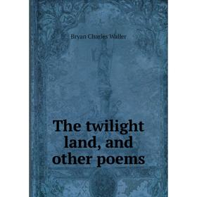 

Книга The twilight land, and other poems