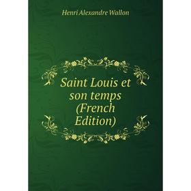 

Книга Saint Louis et son temps (French Edition)
