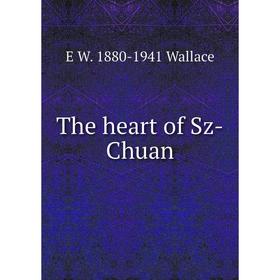 

Книга The heart of Sz-Chuan