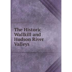 

Книга The Historic Wallkill and Hudson River Valleys