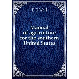 

Книга Manual of agriculture for the southern United States