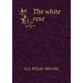

Книга The white rose