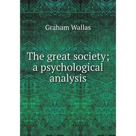 

Книга The great society; a psychological analysis