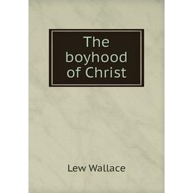

Книга The boyhood of Christ