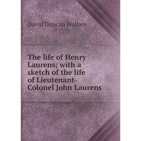 

Книга The life of Henry Laurens; with a sketch of the life of Lieutenant-Colonel John Laurens