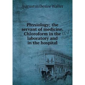 

Книга Physiology; the servant of medicine. Chloroform in the laboratory and in the hospital