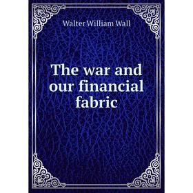

Книга The war and our financial fabric