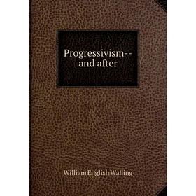 

Книга Progressivism-and after