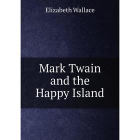 

Книга Mark Twain and the Happy Island