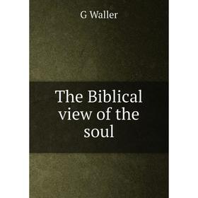 

Книга The Biblical view of the soul