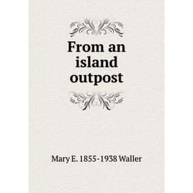 

Книга From an island outpost