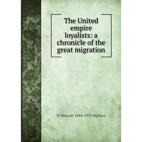 

Книга The United empire loyalists: a chronicle of the great migration