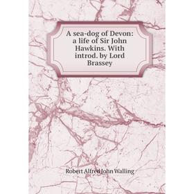

Книга A sea-dog of Devon: a life of Sir John Hawkins. With introd. by Lord Brassey