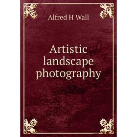 

Книга Artistic landscape photography