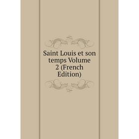 

Книга Saint Louis et son temps Volume 2 (French Edition)