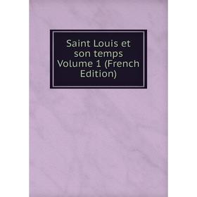 

Книга Saint Louis et son temps Volume 1 (French Edition)
