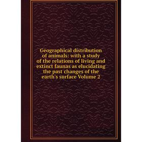 

Книга Geographical distribution of animals: with a study of the relations of living and extinct faunas as elucidating the past changes of the earth's