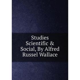 

Книга Studies Scientific & Social, By Alfred Russel Wallace
