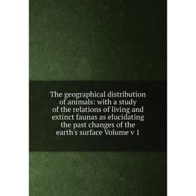 

Книга The geographical distribution of animals: with a study of the relations of living and extinct faunas as elucidating the past changes of the eart