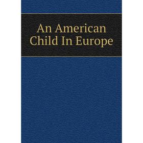 

Книга An American Child In Europe