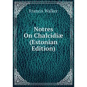 

Книга Notres On Chalcidiæ (Estonian Edition)