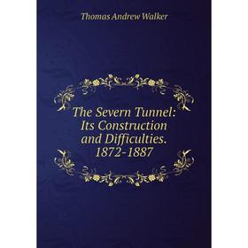 

Книга The Severn Tunnel: Its Construction and Difficulties. 1872-1887