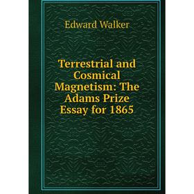

Книга Terrestrial and Cosmical Magnetism: The Adams Prize Essay for 1865