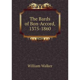 

Книга The Bards of Bon-Accord, 1375-1860