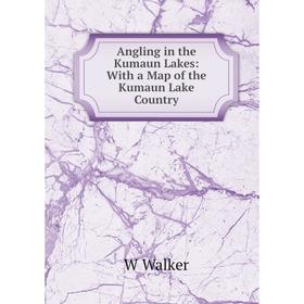

Книга Angling in the Kumaun Lakes: With a Map of the Kumaun Lake Country