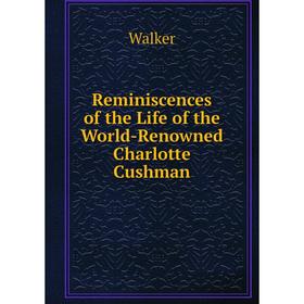 

Книга Reminiscences of the Life of the World-Renowned Charlotte Cushman
