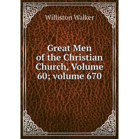 

Книга Great Men of the Christian Church, Volume 60; volume 670