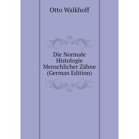 

Книга Die Normale Histologie Menschlicher Zähne (German Edition)