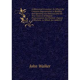 

Книга A Rhetorical Grammar: In Which the Common Improprieties in Reading and Speaking Are Detected and the True Sources of Elegant Pronunciation Are P