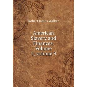 

Книга American Slavery and Finances, Volume 1; volume 9