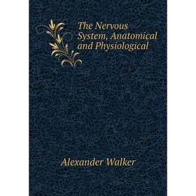 

Книга The Nervous System, Anatomical and Physiological