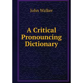 

Книга A Critical Pronouncing Dictionary