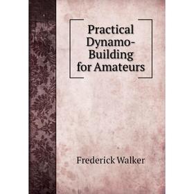 

Книга Practical Dynamo-Building for Amateurs