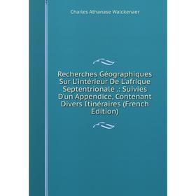 

Книга Recherches Géographiques Sur L'intérieur De L'afrique Septentrionale: Suivies D'un Appendice, Contenant Divers Itinéraires