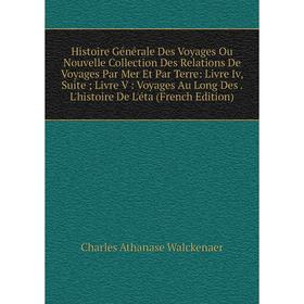 

Книга Histoire Générale Des Voyages Ou Nouvelle Collection Des Relations De Voyages Par Mer Et Par Terre: Livre Iv, Suite; Livre V: Voyages Au Long De
