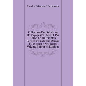 

Книга Collection Des Relations De Voyages Par Mer Et Par Terre, En Différentes Parties De L'afrique Depuis 1400 Jusqu'à Nos Jours