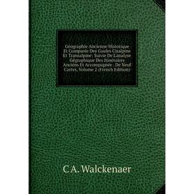 

Книга Géographie Ancienne Historique Et Comparée Des Gaules Cisalpine Et Transalpine: Suivie De L'analyse Gégraphique Des Itinéraires Anciens Et Accom
