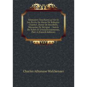 

Книга Mémoires Touchant La Vie Et Les Écrits De Marie De Rabutin-Chantel, Dame De Bourbilly, Marquise De Sévigné: Suivis De Notes Et D'éclaircissement