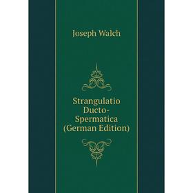 

Книга Strangulatio Ducto-Spermatica (German Edition)