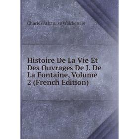 

Книга Histoire De La Vie Et Des Ouvrages De J. De La Fontaine, Volume 2 (French Edition)